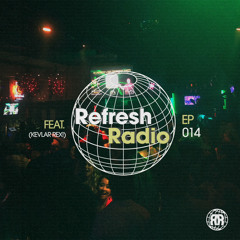 Refresh Radio Episode 014 - ft. KEVLAR REX!