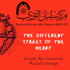 The Different Stages Of The Heart - Ustadh  Mustafa George حفظه الله