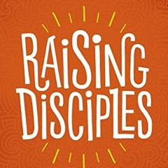 View EBOOK 📦 Raising Disciples: How to Make Faith Matter for Our Kids by  Natalie Fr