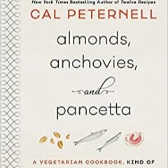 [PDF] ✔️ eBooks Almonds, Anchovies, and Pancetta: A Vegetarian Cookbook, Kind Of Full Books