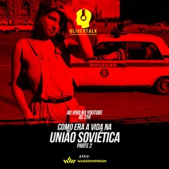 109: Comunismo #9: Como era a vida na União Soviética - parte 2 | Vladimir Pershin, André e Oliver