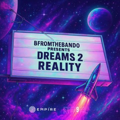 DREAMS 2 REALITY - BFROMTHEBANDO