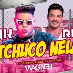 TCHUCO NELA - ROGERINHO E WESLEY SAFADÃO - Remix Funk - Dj Wagner Araujo