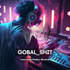 Gobal Shit by Lawrence Stefan Musical