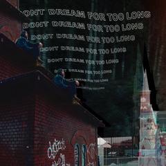 Dont Dream For Too Long