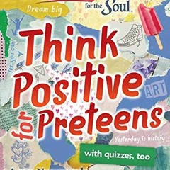 [Free] EPUB 📚 Chicken Soup for the Soul: Think Positive for Preteens by  Amy Newmark