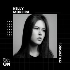 Kelly Moreira | Girls ON | Podcast #32