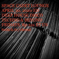 APRIL 30, 2021 | SPACE CADET LOUNGE | DISCO * DEEP HOUSE * TECHNO
