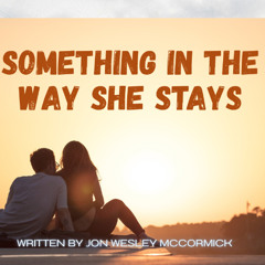 Something In The Way She Stays