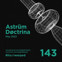 #itsallwarped with Astrüm Døctrina  - mix143