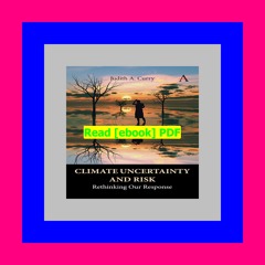 [PDF READ ONLINE] Climate Uncertainty and Risk Rethinking Our Response (Anthem Environment and Susta