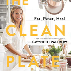 DOWNLOAD PDF 📖 The Clean Plate: Eat, Reset, Heal by  Gwyneth Paltrow KINDLE PDF EBOO