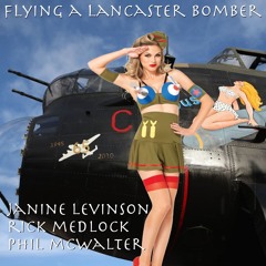 Flying A Lancaster Bomber - with Janine Levinson & Rick Medlock