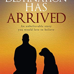 [Get] PDF √ YOUR DESTINATION HAS ARRIVED : An Unbelievable Story You Would Love to Be