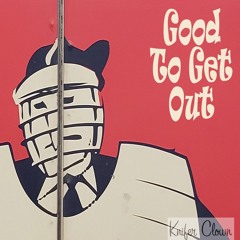 Good To Get Out