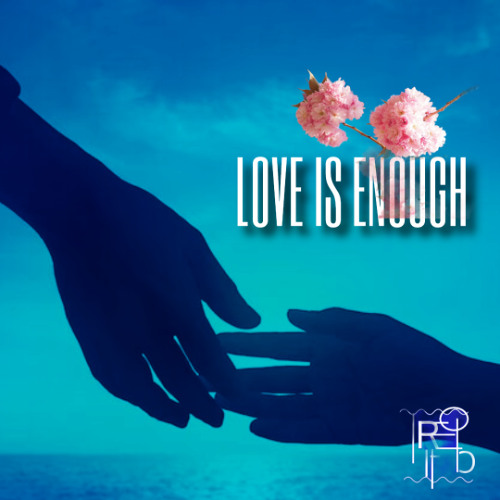 Love is Enough (New Version)
