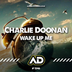 Charlie D .. Wake Me Up out now on acceleration digital