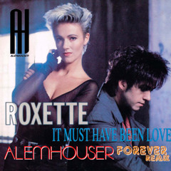 Roxette - It Must Have Been Love (AlemHouser Forever Remix) BANDCAMP