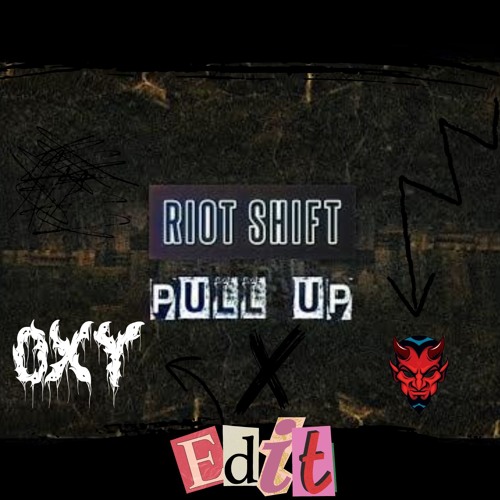 Riot Shift - PULL UP (Oxytocin X DYNAMIC DEMON Edit)