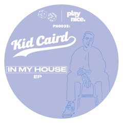 PN0035: Kid Caird - In My House