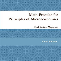 [FREE] EBOOK 📔 Math Practice for Principles of Microeconomics by  Carl Sutton Maplet