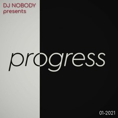 DJ NOBODY presents PROGRESS 01-2021
