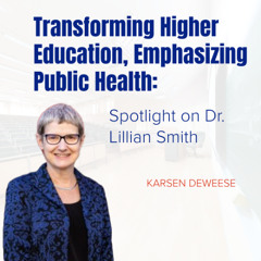 Transforming Higher Education, Emphasizing Public Health: Spotlight on Dr. Lillian Smith