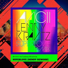 Avicii vs. Lenny Kravitz - Superlove (DENDY Rework) | FREE DL
