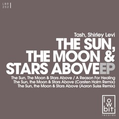 Tash, Shirley Levi - The Sun, The Moon & Stars Above (Aaron Suiss Remix)[Lowbit] Exclusive Preview