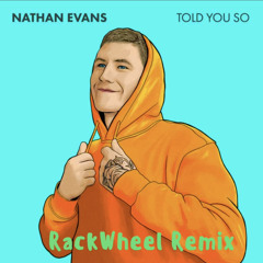 Nathan Evans - Told You So (RackWheel Remix)
