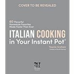 ((Read PDF) Italian Cooking in Your Instant Pot: 60 Flavorful Homestyle Favorites Made Faster Than E