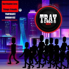 Barrington Levy - Things Friends (Traybeatz UrbanKizz)