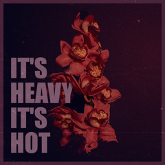 It's Heavy It's Hot