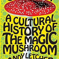 ACCESS EPUB 💓 Shroom: A Cultural History of the Magic Mushroom by  Andy Letcher [EPU