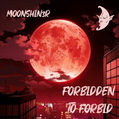 MOONSHIN3R - Forbidden to Forbid