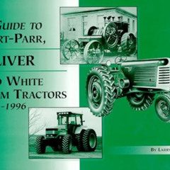 [ACCESS] KINDLE 📭 A Guide to Hart-Parr, Oliver and White Farm Tractors 1901-1996 by