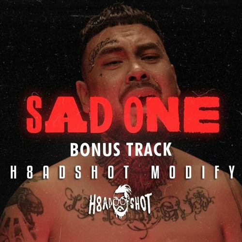 Sad One X I Know (H8adshot Modify)