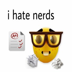 i hate nerds