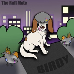 The Ruff Mate - Birdy