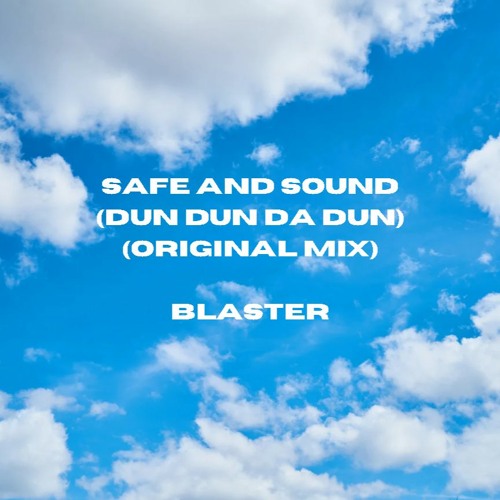 Stream Safe And Sound (Dun Dun Da Dun) (Original Mix) Blaster by