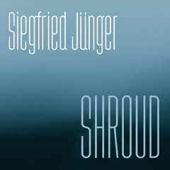 Siegfried Jünger – Shroud | Ambient Drone, Peaceful Electronic (FFO: Aphex Twin, Jónsi & Alex)
