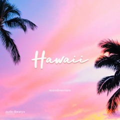 Hawaii - Scandinavianz | Free Background Music | Audio Library Release