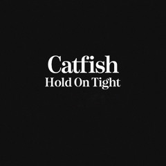 Catfish - Hold On Tight