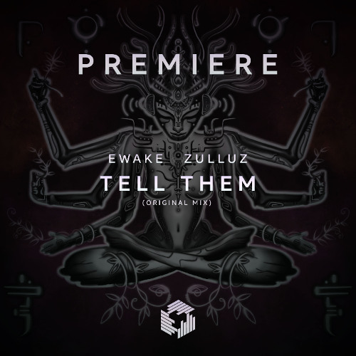 PREMIERE: Ewake & Zulluz - Tell Them (Original Mix)