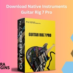 Download Native Instruments Guitar Rig 7 Pro