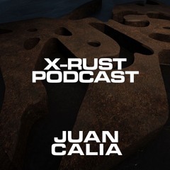 X-RUST Podcast - 22 JUAN CALIA