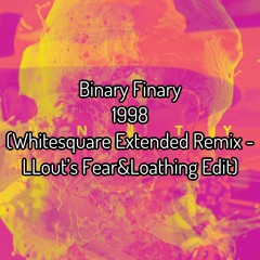 Binary Finary - 1998 (Whitesquare Extended Remix - LLout's Fear&Loathing Edit)
