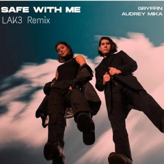 Gryffin & Audrey Mika - Safe With Me (LAK3 Remix)