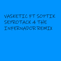 Vasketic Ft Soptik - Seprotack 4(The Infernador Remix)