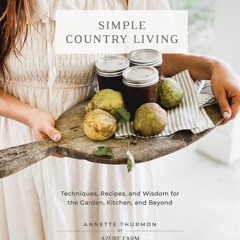 (⚡READ⚡) Simple Country Living: Techniques, Recipes, and Wisdom for the Garden,